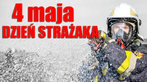 4 maja Międzynarodowy Dzień Strażaka